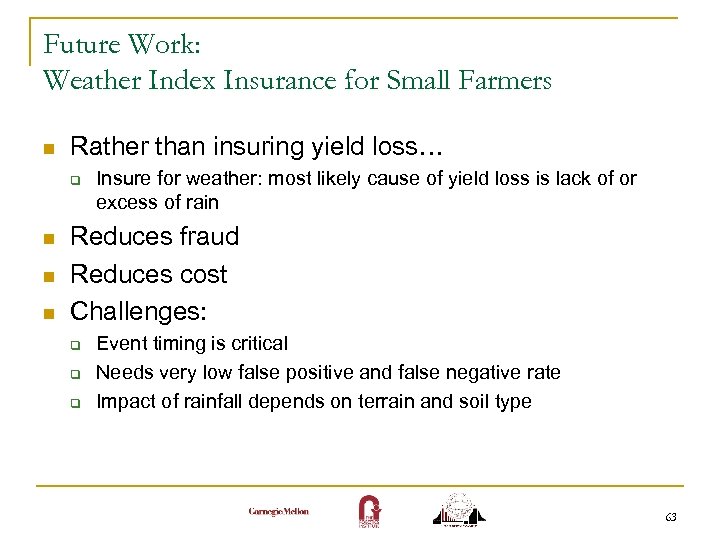 Future Work: Weather Index Insurance for Small Farmers n Rather than insuring yield loss…