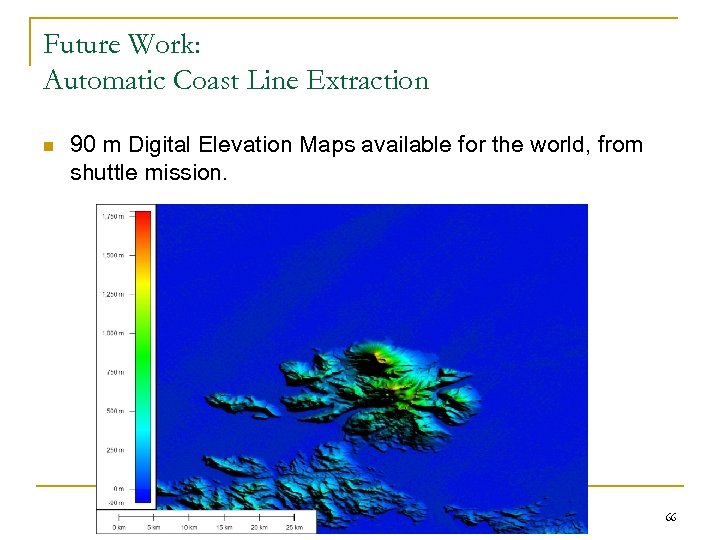 Future Work: Automatic Coast Line Extraction n 90 m Digital Elevation Maps available for