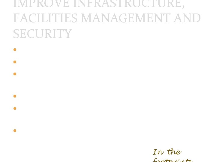 IMPROVE INFRASTRUCTURE, FACILITIES MANAGEMENT AND SECURITY New security and cleaning company Graded Accommodation New