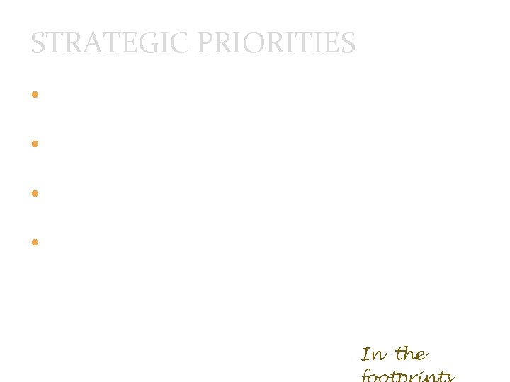 STRATEGIC PRIORITIES build and renew museum’s content & quality of offering build and mobilise