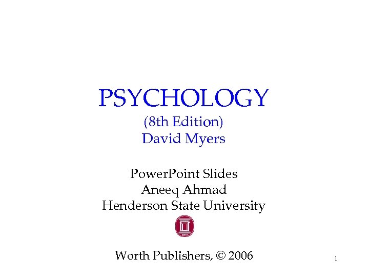 PSYCHOLOGY (8 th Edition) David Myers Power. Point Slides Aneeq Ahmad Henderson State University