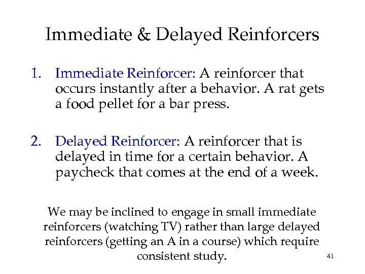 Immediate & Delayed Reinforcers 1. Immediate Reinforcer: A reinforcer that occurs instantly after a