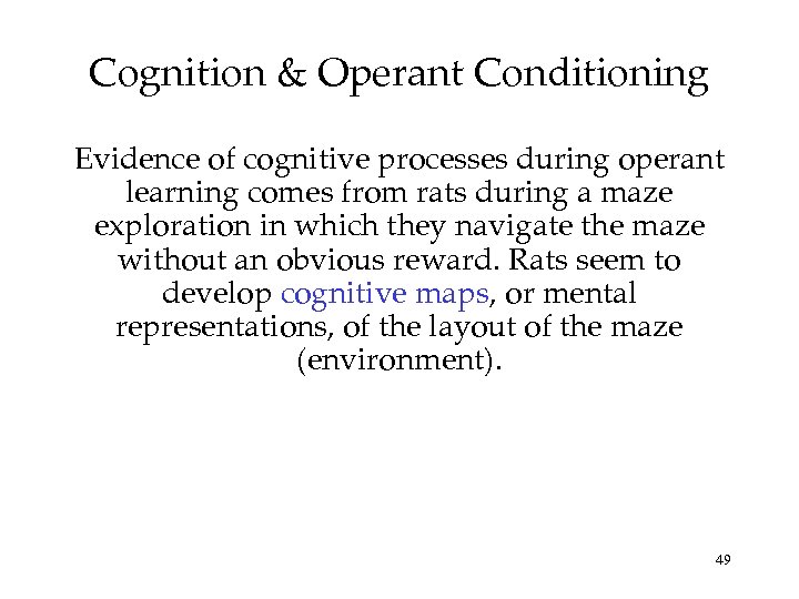 Cognition & Operant Conditioning Evidence of cognitive processes during operant learning comes from rats