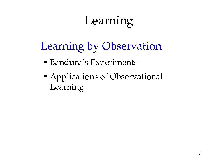 Learning by Observation § Bandura’s Experiments § Applications of Observational Learning 5 