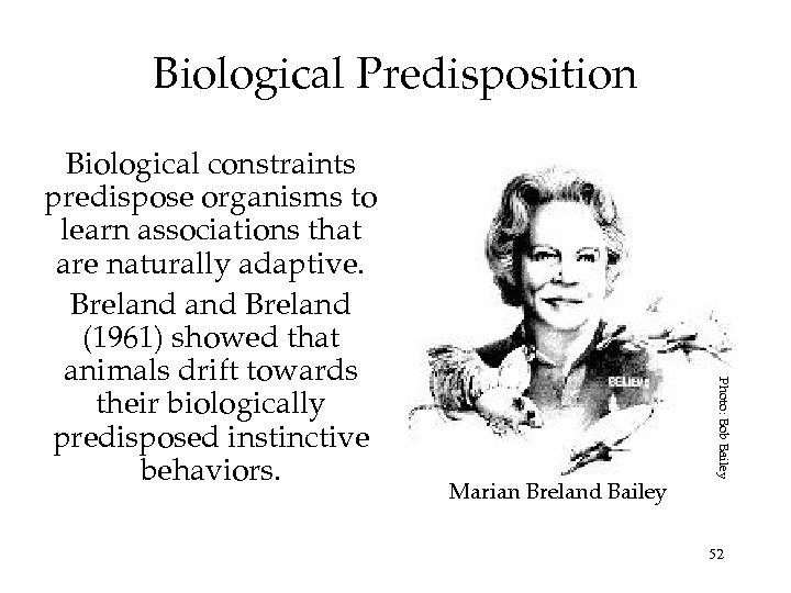 Biological Predisposition Marian Breland Bailey Photo: Bob Bailey Biological constraints predispose organisms to learn