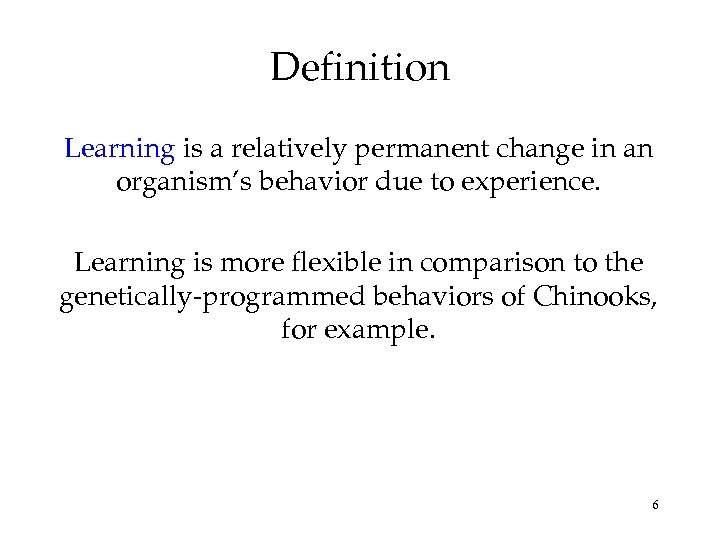 Definition Learning is a relatively permanent change in an organism’s behavior due to experience.