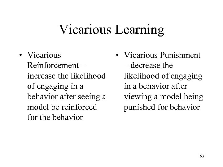 Vicarious Learning • Vicarious Reinforcement – increase the likelihood of engaging in a behavior