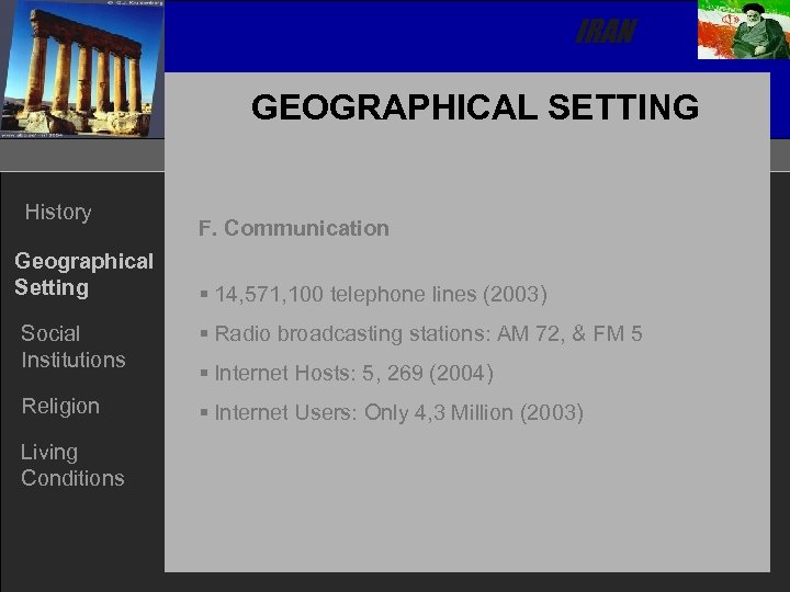 IRAN GEOGRAPHICAL SETTING History Geographical Setting F. Communication § 14, 571, 100 telephone lines