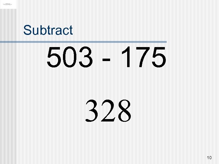 Subtract 503 - 175 328 10 