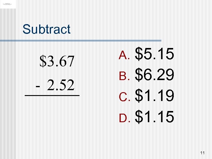 Subtract $5. 15 B. $6. 29 C. $1. 19 D. $1. 15 A. -