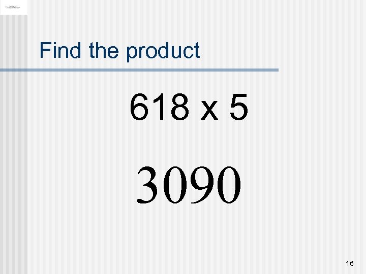 Find the product 618 x 5 3090 16 