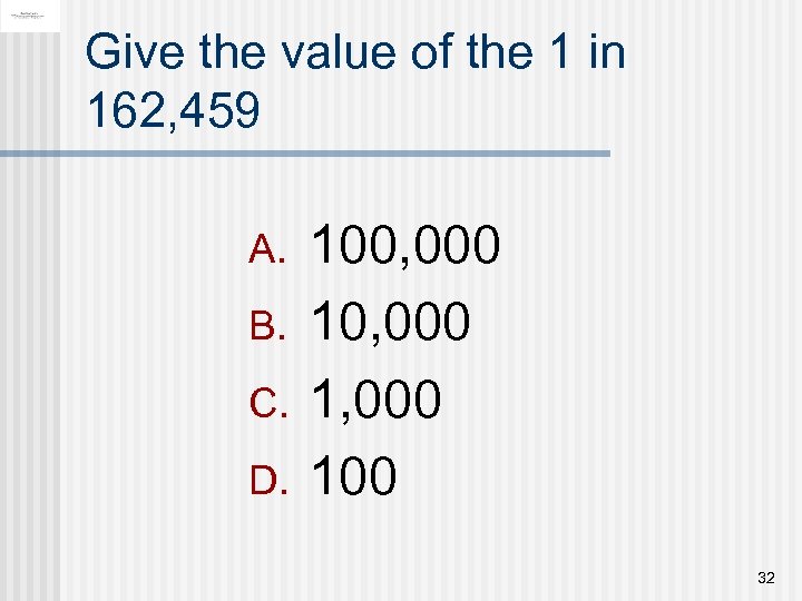 Give the value of the 1 in 162, 459 A. B. C. D. 100,