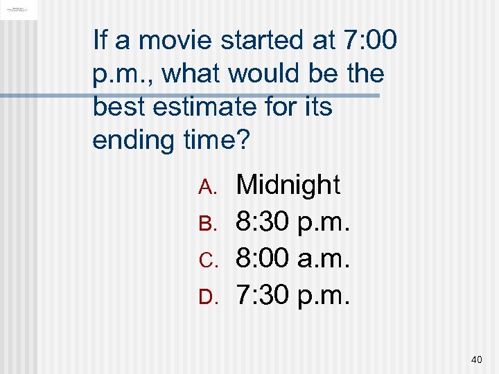 If a movie started at 7: 00 p. m. , what would be the