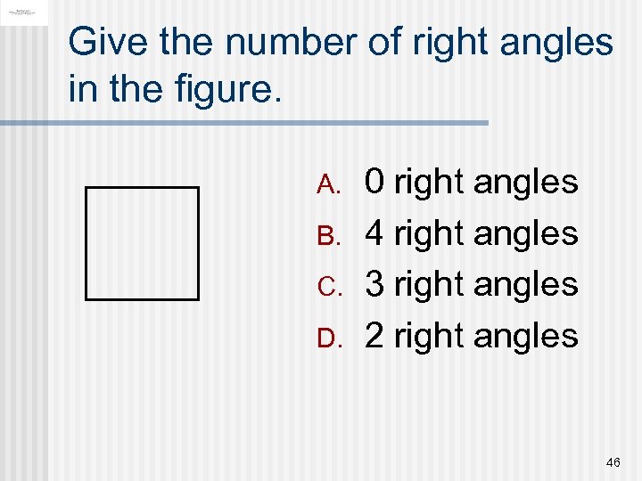 Give the number of right angles in the figure. A. B. C. D. 0