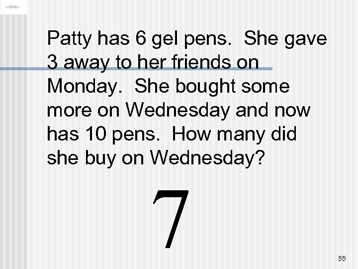 Patty has 6 gel pens. She gave 3 away to her friends on Monday.