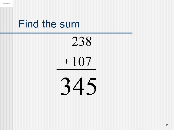 Find the sum + 345 6 