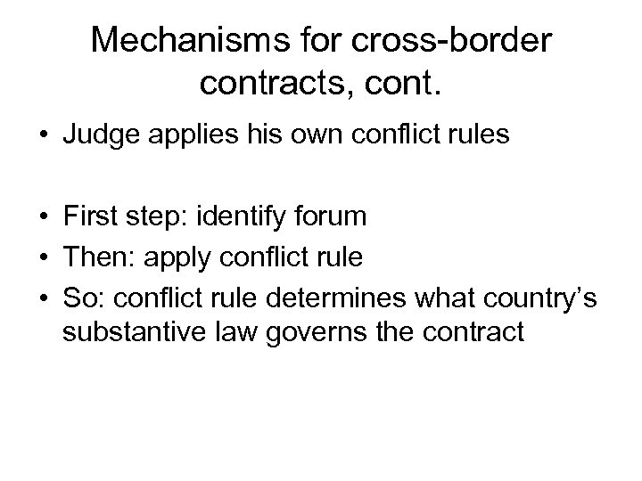 Mechanisms for cross-border contracts, cont. • Judge applies his own conflict rules • First