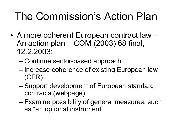 The Commission’s Action Plan • A more coherent European contract law – An action