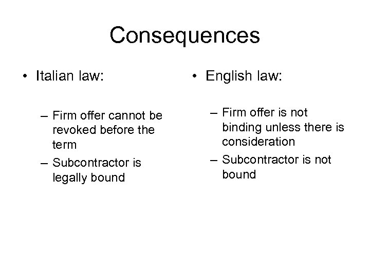 Consequences • Italian law: – Firm offer cannot be revoked before the term –