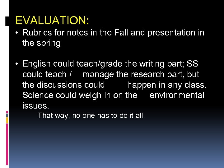  EVALUATION: • Rubrics for notes in the Fall and presentation in the spring