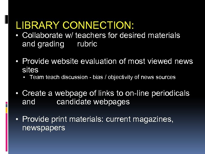 LIBRARY CONNECTION: • Collaborate w/ teachers for desired materials and grading rubric • Provide