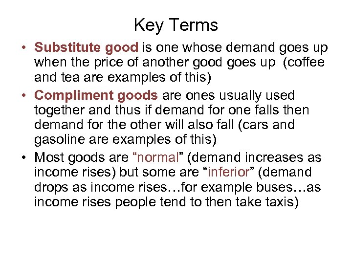 Key Terms • Substitute good is one whose demand goes up when the price