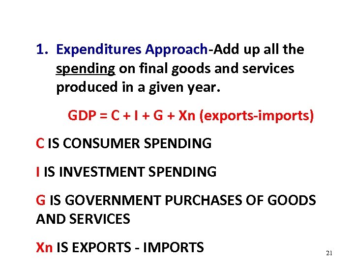 1. Expenditures Approach-Add up all the spending on final goods and services produced in