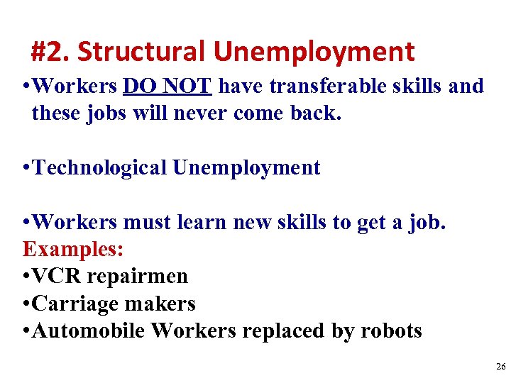 #2. Structural Unemployment • Workers DO NOT have transferable skills and these jobs will