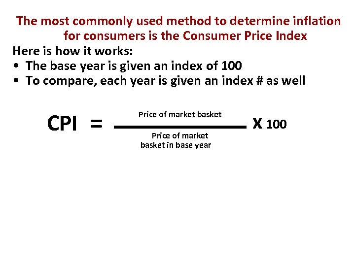 The most commonly used method to determine inflation for consumers is the Consumer Price
