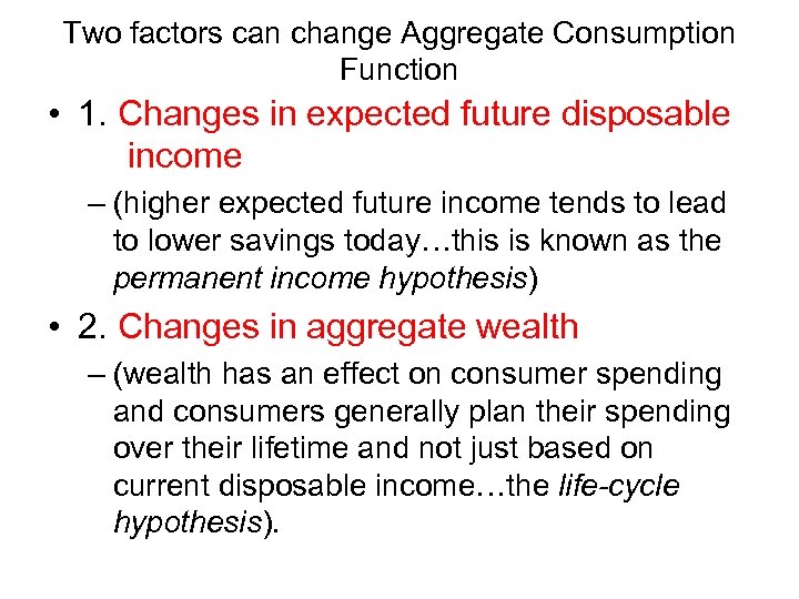Two factors can change Aggregate Consumption Function • 1. Changes in expected future disposable