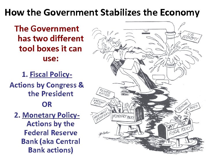 How the Government Stabilizes the Economy The Government has two different tool boxes it