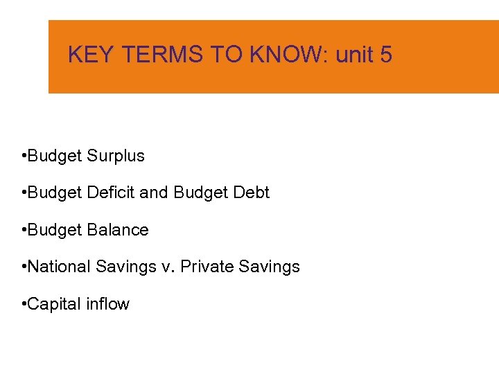 KEY TERMS TO KNOW: unit 5 • Budget Surplus • Budget Deficit and Budget