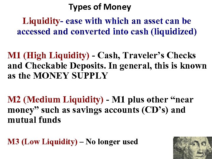Types of Money Liquidity- ease with which an asset can be accessed and converted