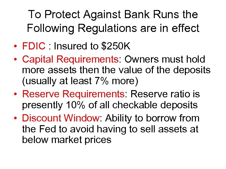 To Protect Against Bank Runs the Following Regulations are in effect • FDIC :