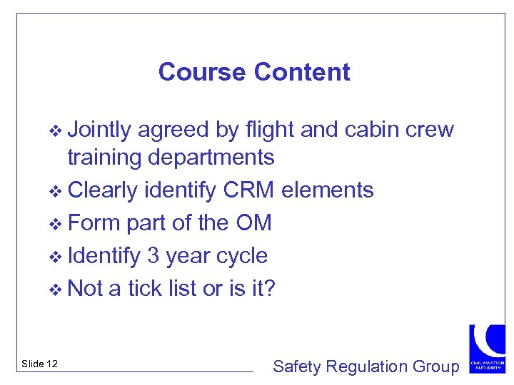 Course Content v Jointly agreed by flight and cabin crew training departments v Clearly