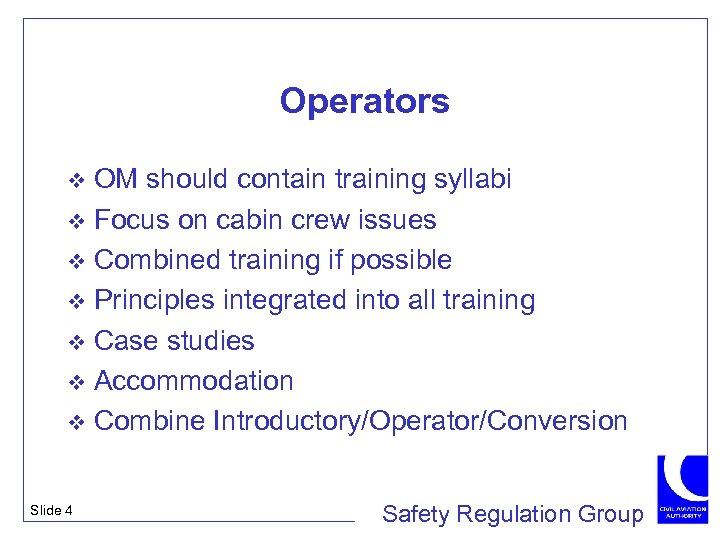 Operators OM should contain training syllabi v Focus on cabin crew issues v Combined