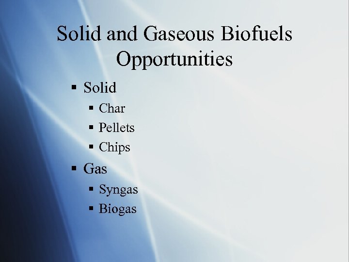 Solid and Gaseous Biofuels Opportunities § Solid § Char § Pellets § Chips §