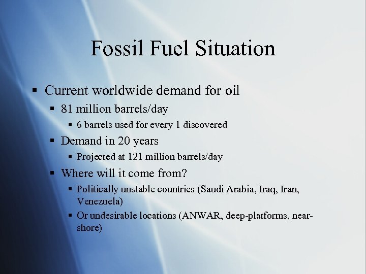 Fossil Fuel Situation § Current worldwide demand for oil § 81 million barrels/day §