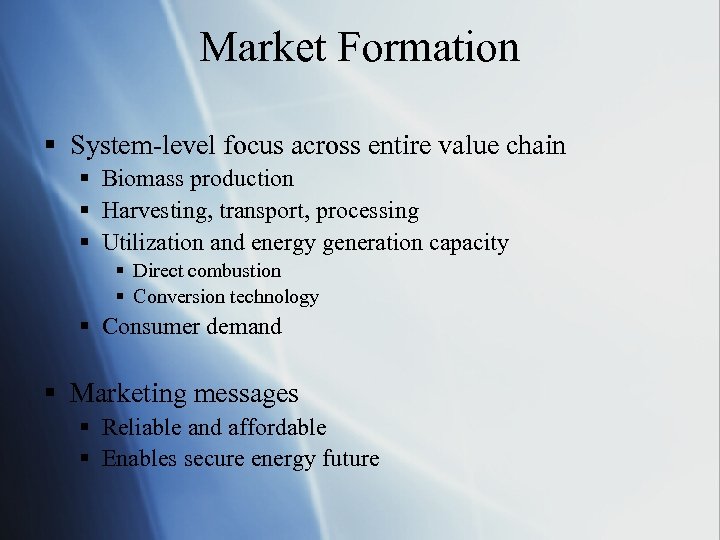 Market Formation § System-level focus across entire value chain § Biomass production § Harvesting,