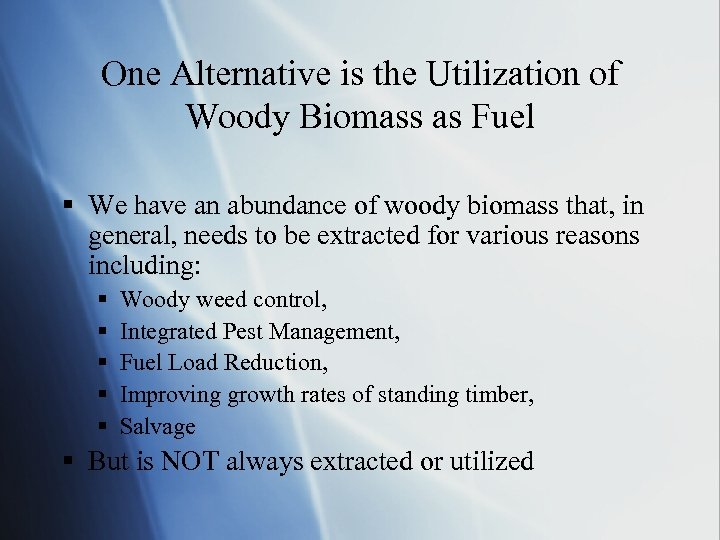 One Alternative is the Utilization of Woody Biomass as Fuel § We have an