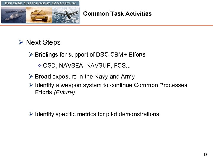 Common Task Activities Ø Next Steps Ø Briefings for support of DSC CBM+ Efforts