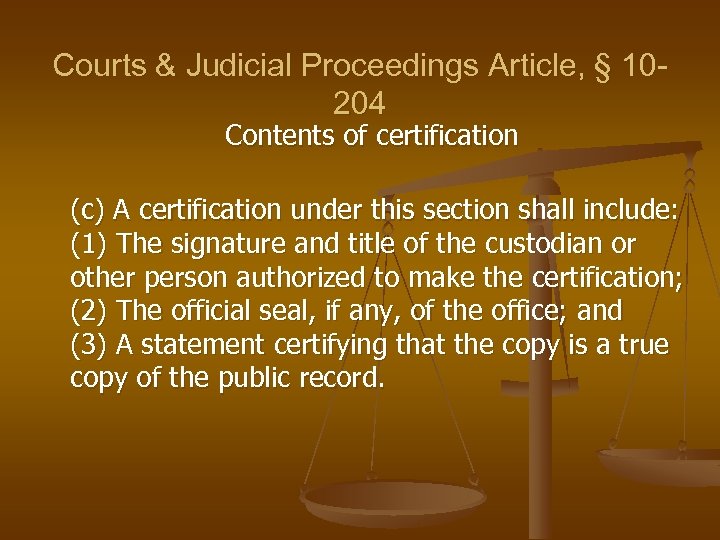 Courts & Judicial Proceedings Article, § 10204 Contents of certification (c) A certification under