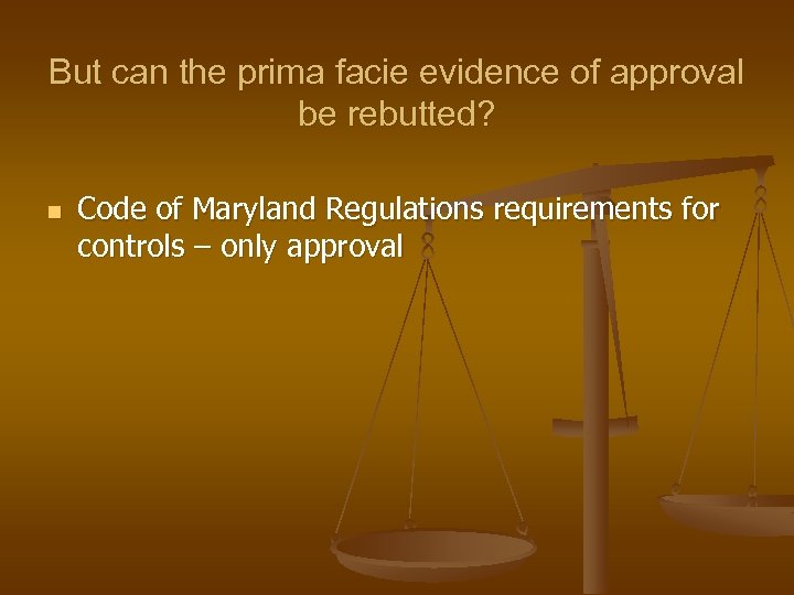 But can the prima facie evidence of approval be rebutted? n Code of Maryland