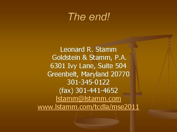 The end! Leonard R. Stamm Goldstein & Stamm, P. A. 6301 Ivy Lane, Suite