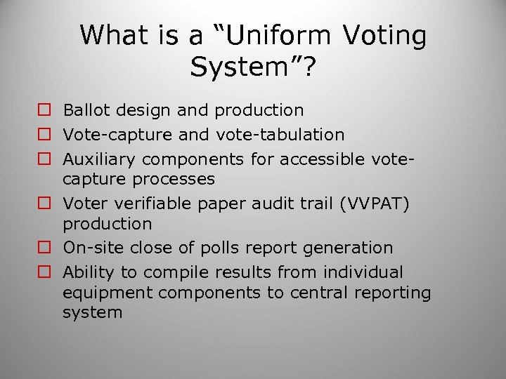 What is a “Uniform Voting System”? o Ballot design and production o Vote-capture and