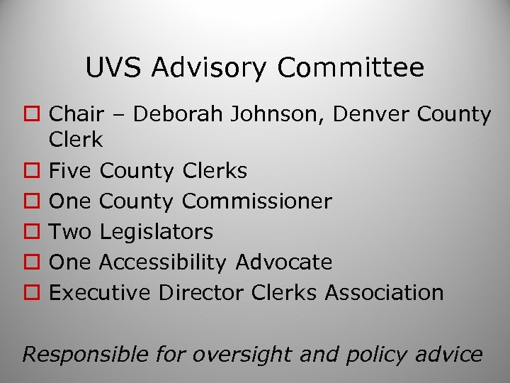 UVS Advisory Committee o Chair – Deborah Johnson, Denver County Clerk o Five County