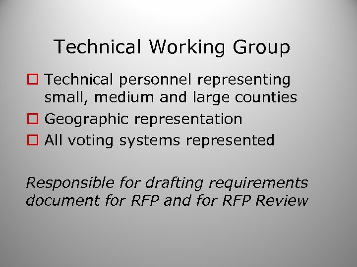 Technical Working Group o Technical personnel representing small, medium and large counties o Geographic