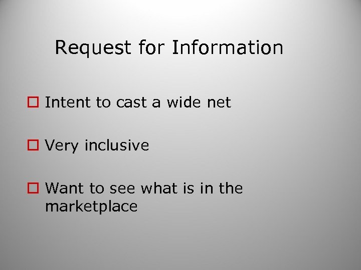 Request for Information o Intent to cast a wide net o Very inclusive o