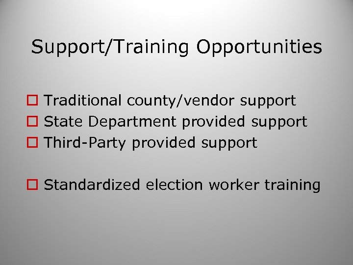 Support/Training Opportunities o Traditional county/vendor support o State Department provided support o Third-Party provided