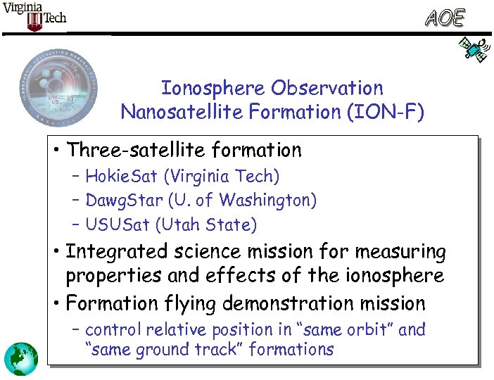 Ionosphere Observation Nanosatellite Formation (ION-F) • Three-satellite formation – Hokie. Sat (Virginia Tech) –